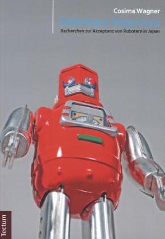 Robotopia Nipponica: Recherchen zur Akzeptanz von Robotern in Japan