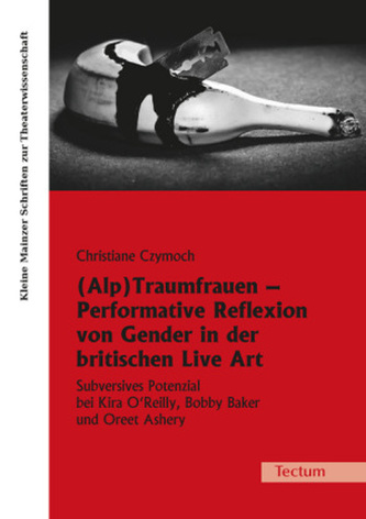 (Alp)Traumfrauen Performative Reflexion von Gender in der britischen Live Art