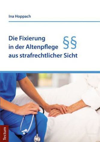 Die Fixierung in der Altenpflege aus strafrechtlicher Sicht
