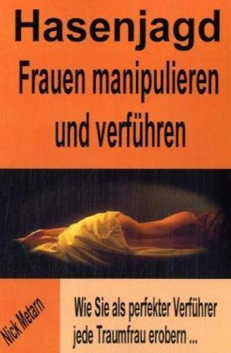 Hasenjagd - Frauen manipulieren und verführen