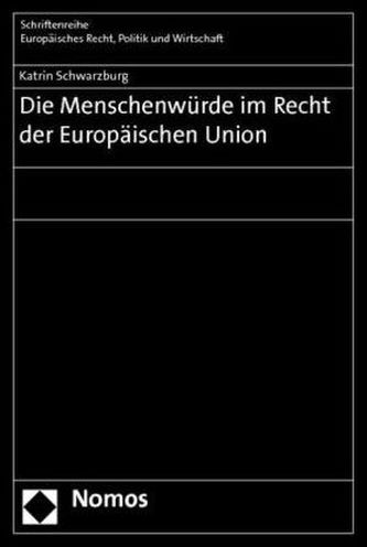 Die Menschenwürde im Recht der Europäischen Union