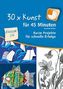30 x Kunst für 45 Minuten, Klasse 3/4