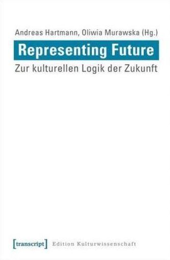 Representing the Future: Zur kulturellen Logik der Zukunft