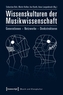 Wissenskulturen der Musikwissenschaft