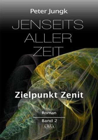 Jenseits aller Zeit - Zielpunkt Zenit Jenseits aller Zeit - Zielpunkt Zenit