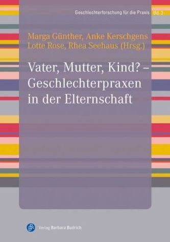 Mutter, Vater, Kind - Geschlechterpraxen in der Elternschaft