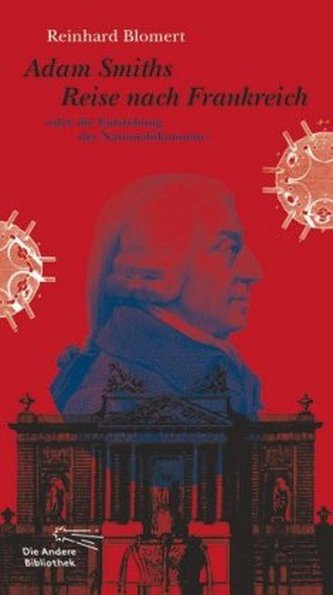 Adam Smiths Reise nach Frankreich oder die Entstehung der Nationalökonomie