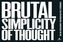 Brutal Simplicity of Thought