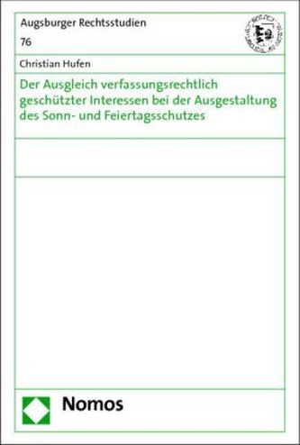 Der Ausgleich verfassungsrechtlich geschützter Interessen bei der Ausgestaltung des Sonn- und Feiertagsschutzes