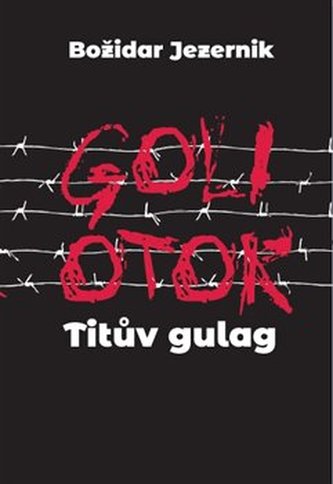 Goli otok – Titův gulag Goli otok – Titův gulag