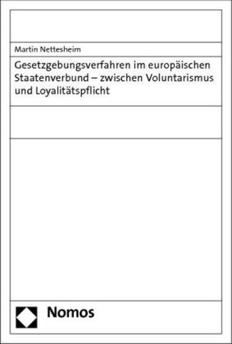 Gesetzgebungsverfahren im europäischen Staatenverbund - zwischen Voluntarismus und Loyalitätspflicht