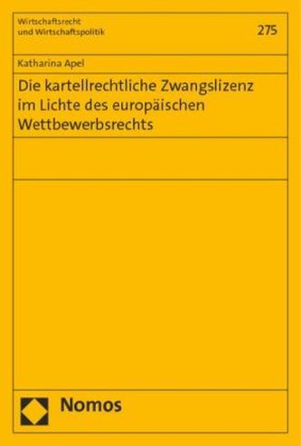 Die kartellrechtliche Zwangslizenz im Lichte des europäischen Wettbewerbsrechts