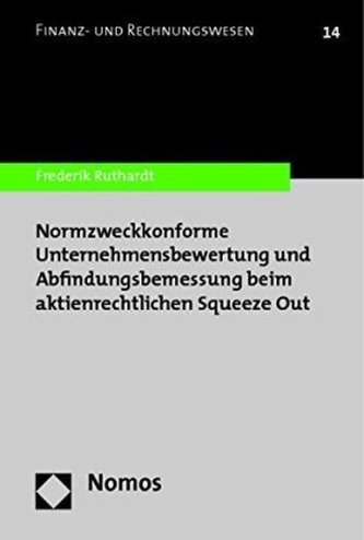Normzweckkonforme Unternehmensbewertung und Abfindungsbemessung beim aktienrechtlichen Squeeze Out