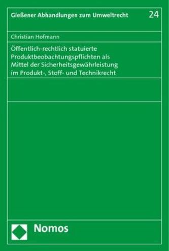 Öffentlich-rechtlich statuierte Produktbeobachtungspflichten als Mittel der Sicherheitsgewährleistung im Produkt-, Stoff- und Te