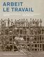 Arbeit / Le Travail