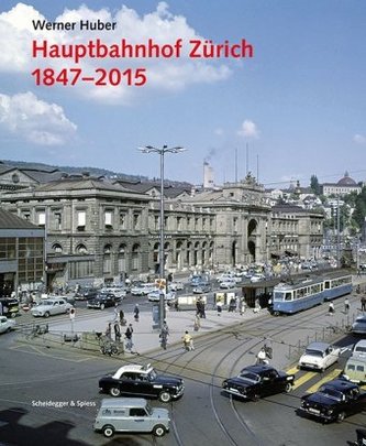 Hauptbahnhof Zürich 1847-2015