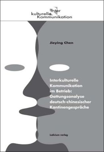 Interkulturelle Kommunikation im Betrieb: Gattungsanalyse deutsch-chinesischer Kantinengespräche