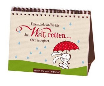 Eigentlich wollte ich die Welt retten . . . aber es regnet.