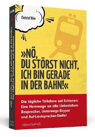 'Nö, du störst nicht, ich bin gerade in der Bahn!'