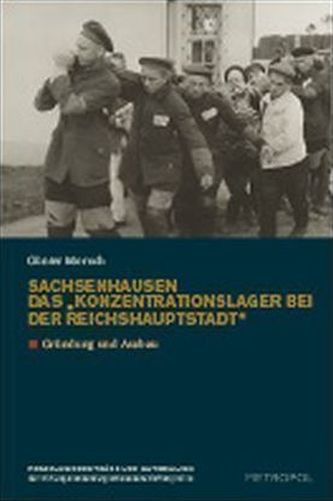 Sachsenhausen. Das 'Konzentrationslager bei der Reichshauptstadt'