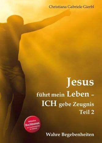 Jesus führt mein Leben - ICH gebe Zeugnis. Tl.2