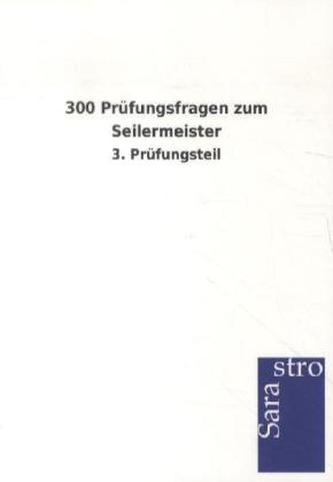 300 Prüfungsfragen zum Seilermeister