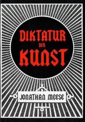 Jonathan Meese. Die Diktatur der Kunst. Das radikalste Buch, m. DVD