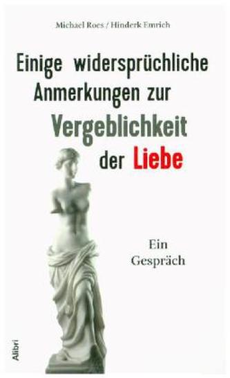 Einige widersprüchliche Anmerkungen zur Vergeblichkeit der Liebe