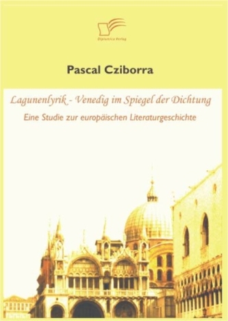 Lagunenlyrik - Venedig im Spiegel der Dichtung