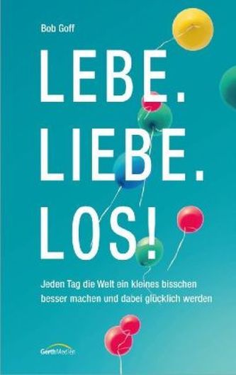 Lebe. Liebe. Los!