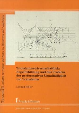 Translationswissenschaftliche Begriffsbildung und das Problem der performativen Unauffälligkeit von Translation