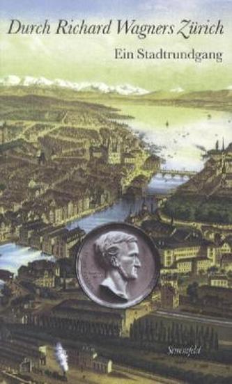 Durch Richard Wagners Zürich