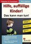 HILFE, auffällige Kinder! Das kann man tun!