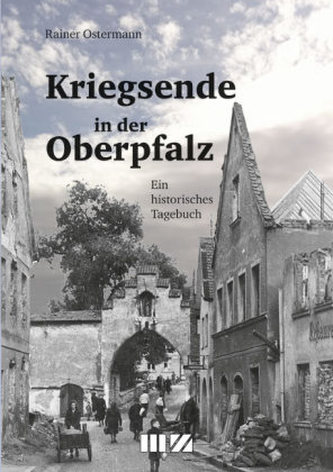 Kriegsende in der Oberpfalz