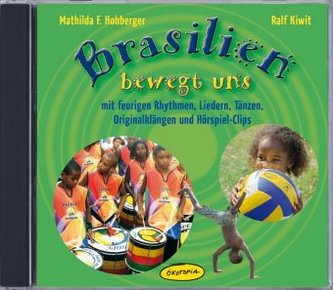 Brasilien bewegt uns mit feurigen Rhythmen, Liedern, Tänzen, Originalklängen und Hörspiel-Clips, 1 Audio-CD
