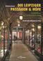 Die Leipziger Passagen und Höfe. Arcades and Courtyards in Leipzig