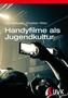 Handyfilme als Jugendkultur