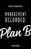 Management Reloaded: Plan B