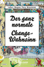 Der ganz normale Change-Wahnsinn
