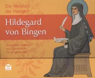 Die Weisheit der Heiligen Hildegard von Bingen