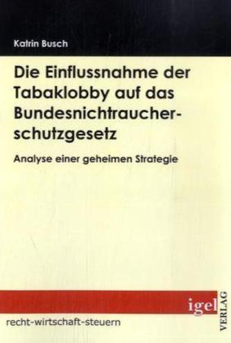 Die Einflussnahme der Tabaklobby auf das Bundesnichtraucherschutzgesetz