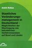 Staatliches Veränderungsmanagement in Deutschland - Möglichkeiten der Übertragung von betrieblichen Verfahrensweisen auf Bund un