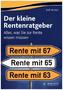 Der kleine Rentenratgeber - Alles, was Sie zur Rente wissen müssen