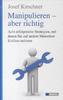 Manipulieren - aber richtig