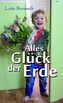 Alles Glück der Erde