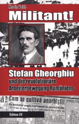 Militant! Stefan Gheorghiu und die revolutionäre Arbeiterbewegung Rumäniens