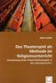 Das Theaterspiel als Methode im Religionsunterricht