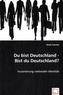 Du bist Deutschland - Bist du Deutschland?