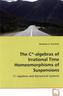 The C-algebras of Irrational Time Homeomorphisms of Suspensions