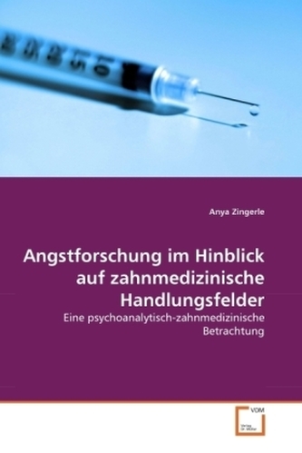 Angstforschung im Hinblick auf zahnmedizinische Handlungsfelder